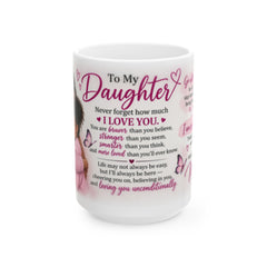 To My Daughter Mug -  Heartfelt  Gift from Mom | Inspirational Daughter Gift | 11oz/15oz