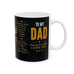 To My Dad Ceramic Mug – Heartfelt Love & Appreciation Gift for Dad | 11oz & 15oz