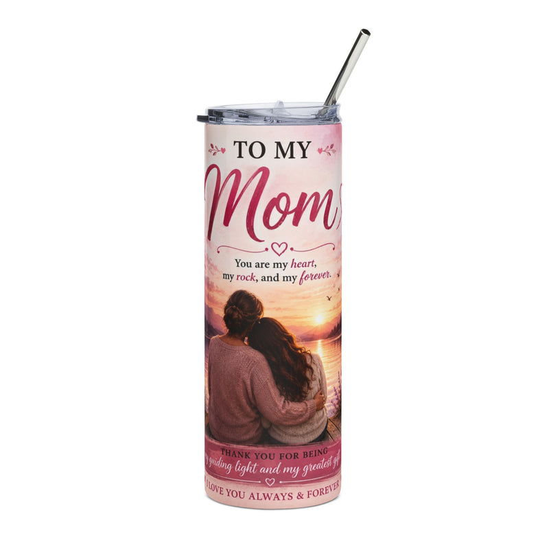 To My Mom  20oz Stainless Steel Tumbler - Inspirational Gift from Daughter