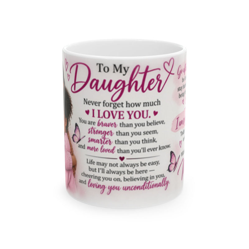 To My Daughter Mug -  Heartfelt  Gift from Mom | Inspirational Daughter Gift | 11oz/15oz